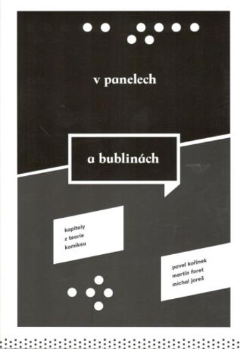 V panelech a bublinách - Kapitoly z teorie komiksu - Michal Jareš, Pavel Kořínek, Martin Foret