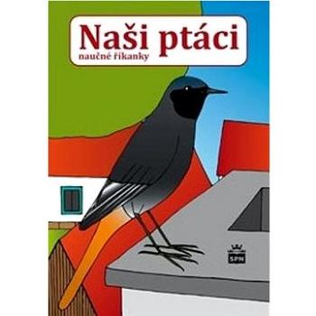 Naši ptáci: naučné říkanky (978-80-7235-640-9)