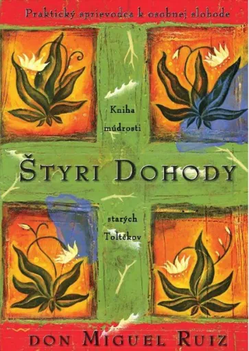 Štyri dohody / Kniha múdrosti starých Toltékov - Don Miguel Ruiz