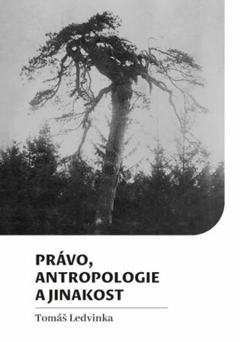 Právo, antropologie a jinakost - Tomáš Ledvinka