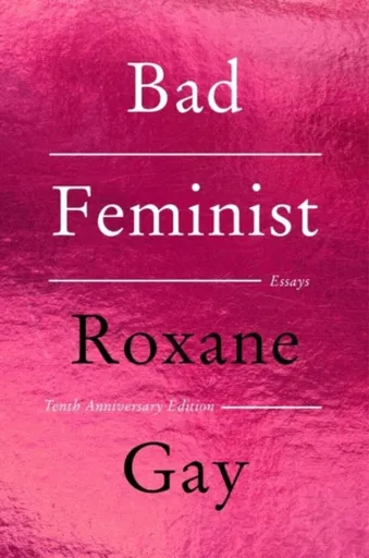 Bad Feminist [Tenth Anniversary Limited Collector's Edition] - Roxane Gay