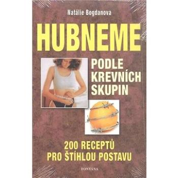 Hubneme podle krevních skupin: 200 receptů pro štíhlou postavu (978-80-7336-305-5)