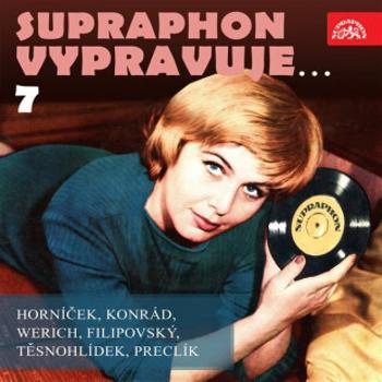 Supraphon vypravuje...7 ( Horníček, Konrád, Werich, Filipovský, Těsnohlídek, Preclík) - Miroslav Horníček, Vladimír Preclík, Rudolf Těsnohlídek, Karel