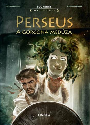 Perseus a Gorgona Medúza - Luc Ferry, Clotilde Bruneau, Giovanni Lorusso