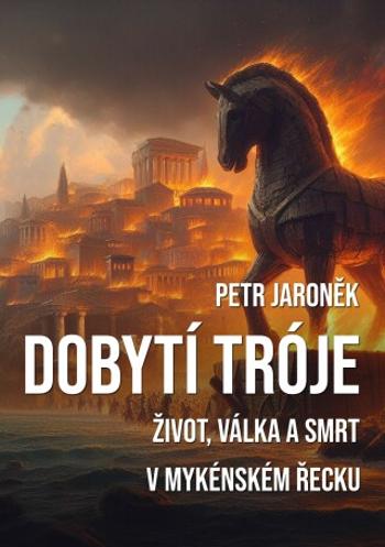 Dobytí Tróje - Petr Jaroněk - e-kniha