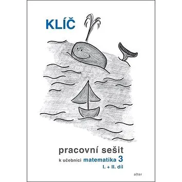 Klíč Pracovní sešit k učebnici matematiky 3, I.+II. díl (978-80-7245-313-9)