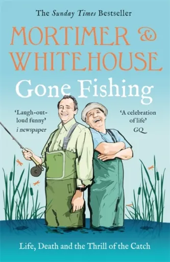 Mortimer & Whitehouse: Gone Fishing - Mortimer Bob, Paul Whitehouse