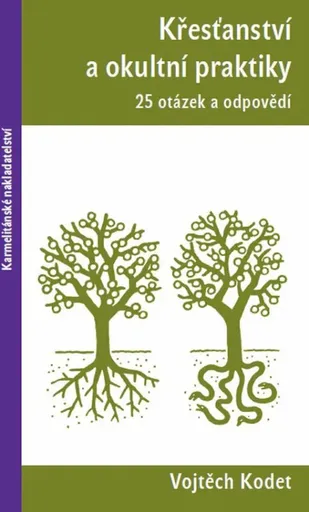Křesťanství a okultní praktiky - 25 otázek a odpovědí - Vojtěch Kodet