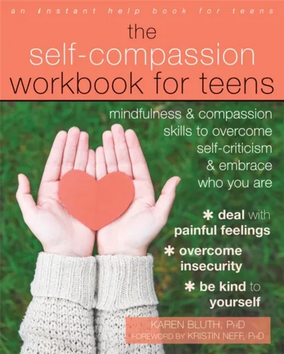 The Self-Compassion Workbook for Teens - Kristin Neff, Karen Bluth