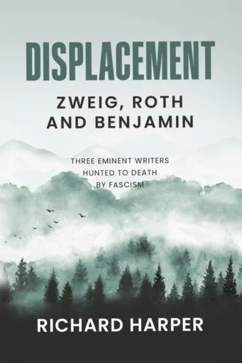 Displacement: Zweig, Roth and Benjamin - Richard Harper