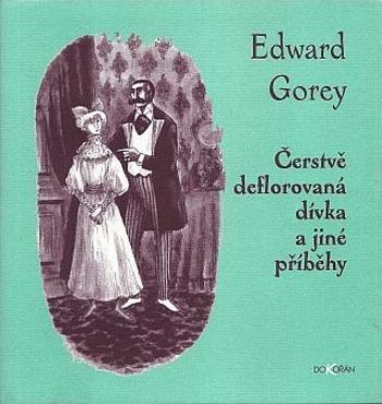 Čerstvě deflorovaná dívka a jiné příběhy - Edward Gorey