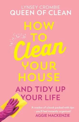 How To Clean Your House - Queen of Clean Lynsey
