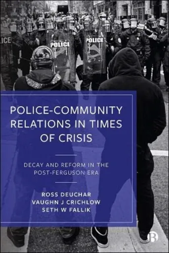 Policeâ€“Community Relations in Times of Crisis - Ross  Deuchar, Vaughn J.  Crichlow, Seth W.  Fallik