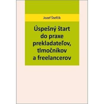 Úspešný štart do praxe prekladateľov, tlmočníkov a freelancerov (978-80-973351-0-6)