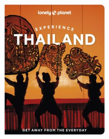 Lonely Planet Experience Thailand - Lonely Planet, Barbara Woolsey, Amy Bensema, Choltanutkun Tun-atiruj, Chawadee Nualkhair, Aydan Stuart, Megan Leon