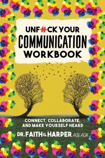 Unfuck Your Communication Workbook - Faith G. Harper