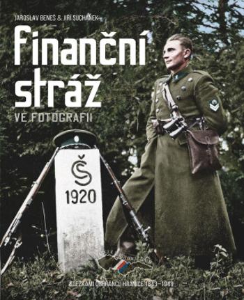 Finanční stráž ve fotografii - Jaroslav Beneš, Jiří Suchánek