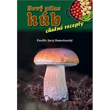 Nový atlas húb – chutné recepty (978-80-8154-293-0)