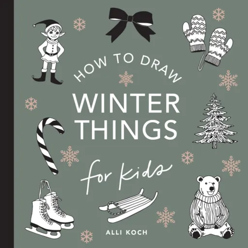 Winter Things: How to Draw Books for Kids with Christmas trees, Elves, Wreaths, Gifts, and Santa Claus - Alli Koch