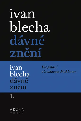 Dávné znění / Klopýtání s Gustavem Mahlerem I. + II. - Ivan Blecha