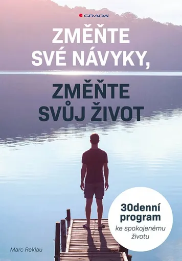 Změňte své návyky, změňte svůj život - 30denní program ke spokojenému životu - Reklau Marc