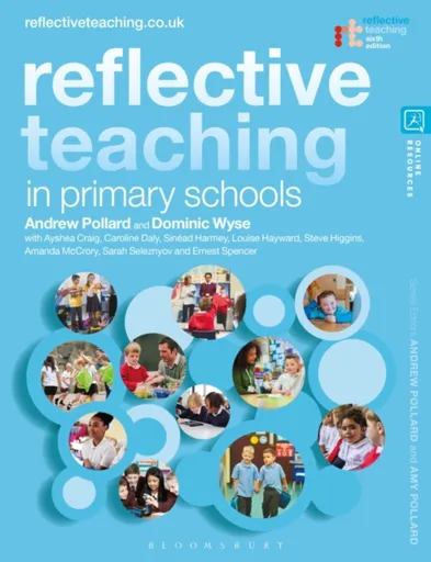 Reflective Teaching in Primary Schools - Dominic  Wyse, Professor Steve  Higgins, Professor Andrew  Pollard, Dr Caroline  Daly, Sinead Harmey, Ayshea