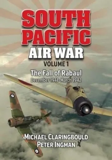 South Pacific Air War Volume 1 - Michael Claringbould, Peter Ingman