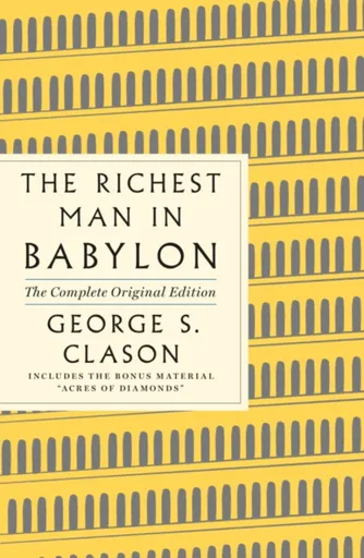 Richest Man in Babylon: The Complete Original Edition Plus Bonus Material - George Samuel Clason