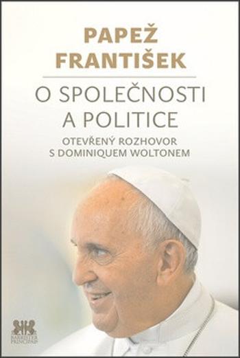 Papež František: O společnosti a politice - Papež František, Dominique Wolton