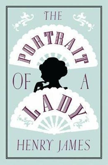 The Portrait of a Lady: Annotated Edition (Alma Classics Evergreens) - Henry James