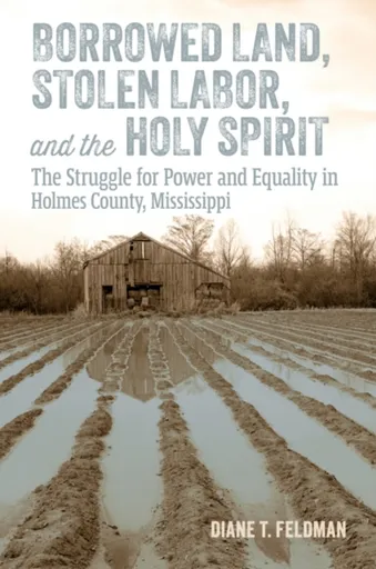 Borrowed Land, Stolen Labor, and the Holy Spirit - Diane T. Feldman