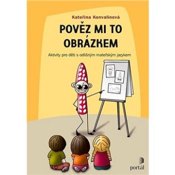 Pověz mi to obrázkem: Aktivity pro děti s odlišným mateřským jazykem (978-80-262-1734-3)