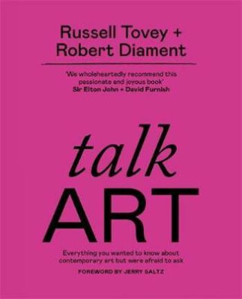 Talk Art : Everything you wanted to know about contemporary art but were afraid to ask - Tovey Russell, Diament Robert