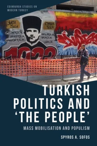 Turkish Politics and â€˜The Peopleâ€™ - Spyros A.  Sofos