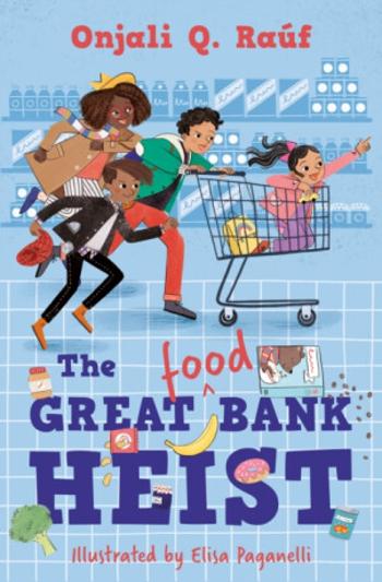 The Great (Food) Bank Heist - Onjali Q. Rauf