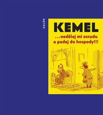 ... nedělej mi ostudu a padej do hospody! - Miroslav Kemel