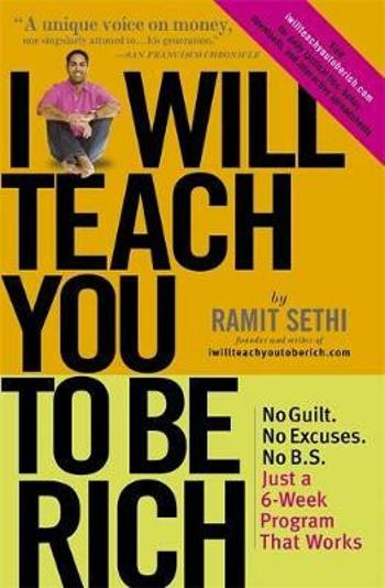 I Will Teach You To Be Rich (2nd Edition): No guilt, no excuses - just a 6-week programme that works - now a major Netflix series - Sethi Ramit