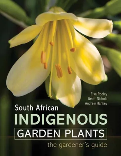 South African Indigenous Garden Plants â€“ The gardenerâ€™s guide - Elsa Pooley, Geoff Nichols
