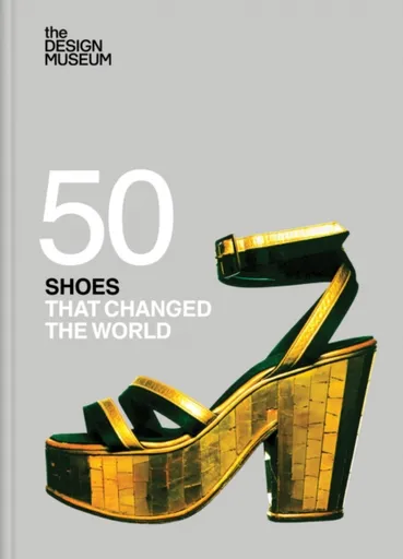 Fifty Shoes that Changed the World : Design Museum Fifty - DESIGN MUSEUM ENTERPRISE LTD