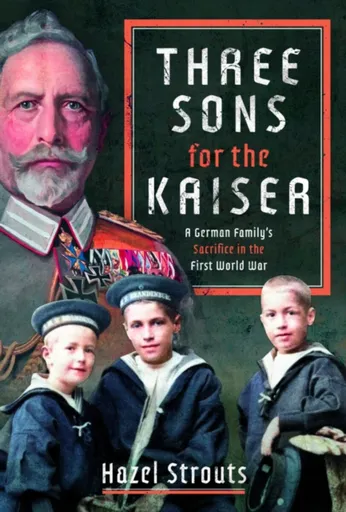 Three Sons for the Kaiser - Hazel Strouts