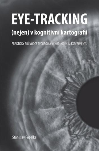 Eye-tracking (nejen) v kognitivní kartografii. Praktický průvodce tvorbou a vyhodnocením experimentu - Popelka Stanislav - e-kniha