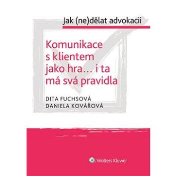 Komunikace s klientem jako hra... i ta má svá pravidla - cyklus: Jak (ne)dělat advokacii (999-00-018-5488-1)