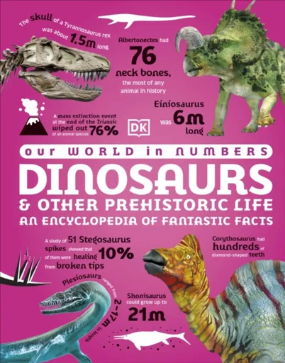 Our World in Numbers Dinosaurs and Other Prehistoric Life - DK