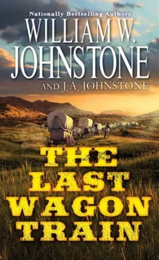 The Last Wagon Train - J.A. Johnstone, William W. Johnstone