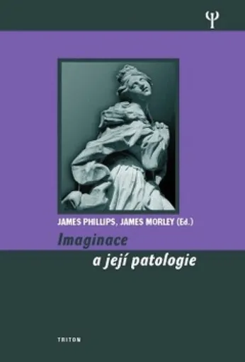 Imaginace a její patologie - James Phillips, James Morley