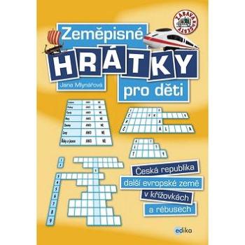 Zeměpisné hrátky pro děti: česká republika, další evropské země v křížovkách a rébuech (978-80-266-1013-7)