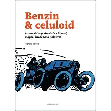 Benzin & celuloid: Automobilový závodník a filmový magnát hrabě Saša Kolowrat (978-80-906473-0-5)