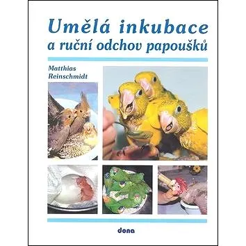 Umělá inkubace a ruční odchov papoušků (978-80-7322-133-1)