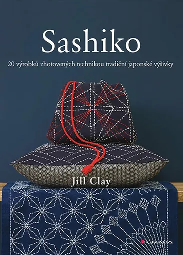 Sashiko - 20 výrobků zhotovených technikou tradiční japonské výšivky - Jill Clay