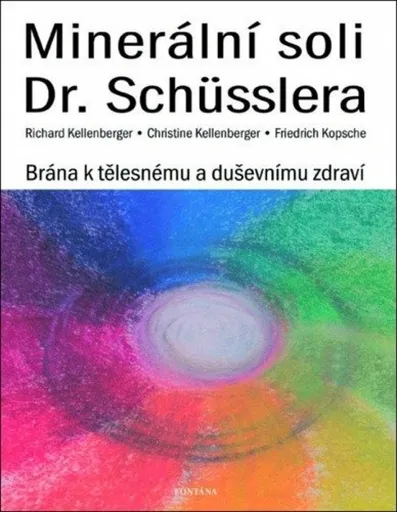 Minerální soli Dr. Schüsslera - Brána k tělesnému a duševnímu zdraví - Richard Kellenberger, Christine Kellenberger